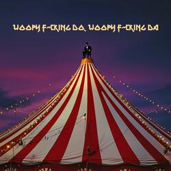 Woopy Fucking Do, Woopy Fucking Da