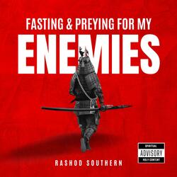 Fasting & Preying For My Enemies