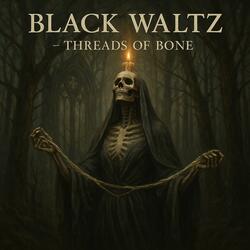 Black Waltz Threads of Bone