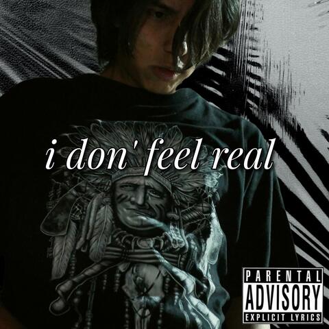 I Dont Feel Real
