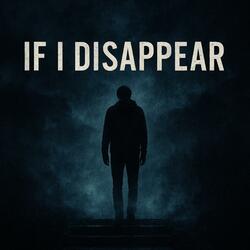 If I Disappear