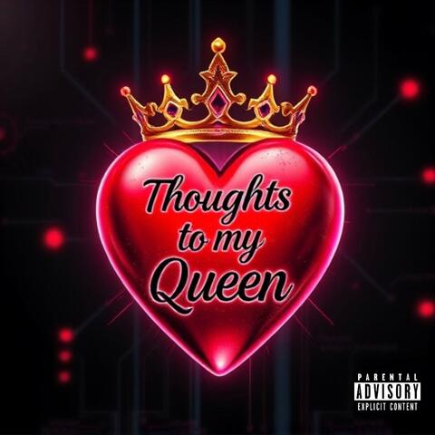 Thoughts to my Queen