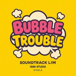 Bubble Trouble (Comedy Theme)