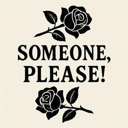 Someone, Please!