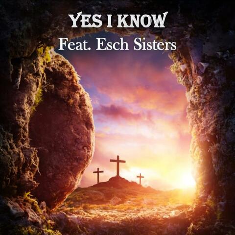 Yes I Know (feat. Esch Sisters)