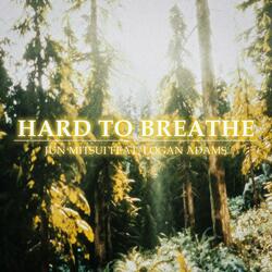 Hard to Breathe (feat. Logan Adams)