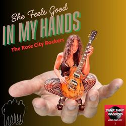 She Feels Good In My Hands