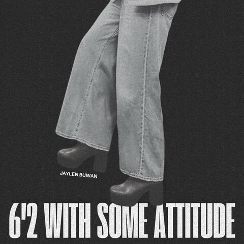 6'2 w some attitude
