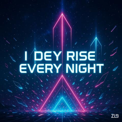 I Dey rise every night