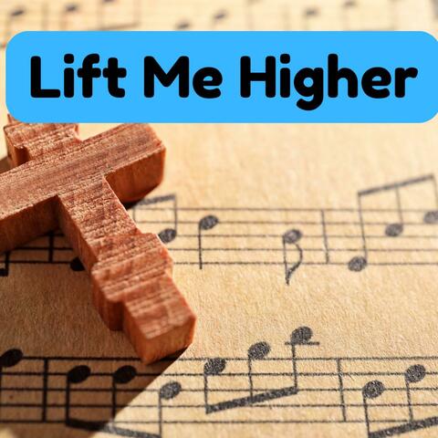 Lift Me Higher