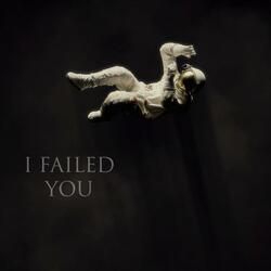 I Failed You