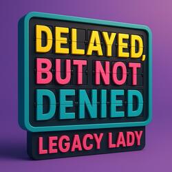 Delayed, But Not Denied
