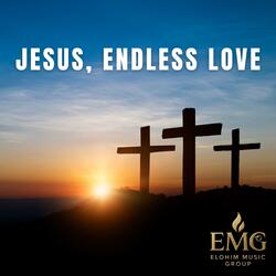 Jesus, Endless Love