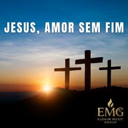 Jesus, Amor Sem Fim