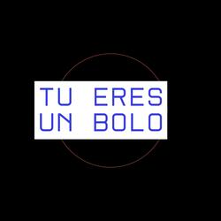 tu eres un bolo