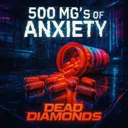 500 MG's OF ANXIETY