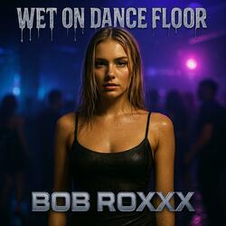 Wet on Dance Floor