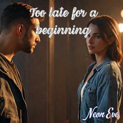 Too late for a beginning