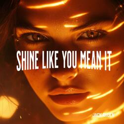 Shine Like You Mean It