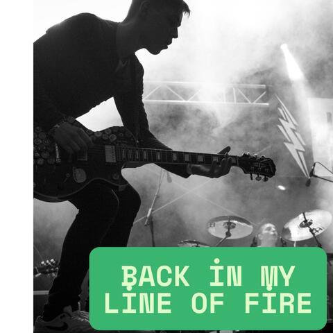 Back in My Line of Fire