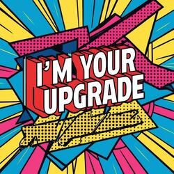 I’m Your Upgrade