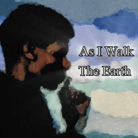 As I Walk The Earth