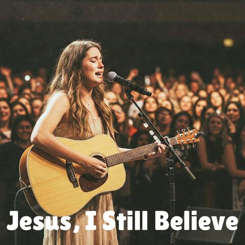 Jesus, I Still Believe