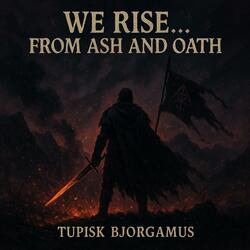 We rise… from ash and oath