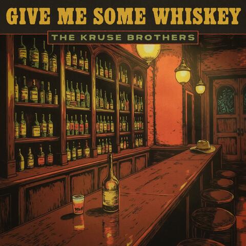 Give Me Some Whiskey