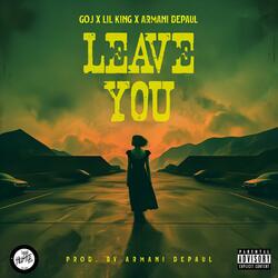 Leave You (feat. LiL King & Armani DePaul)
