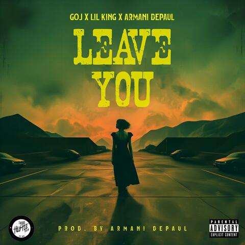Leave You (feat. LiL King & Armani DePaul)