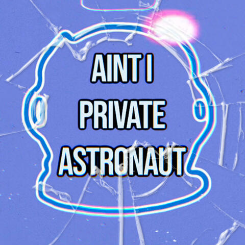 Aint I Private Astronaut