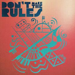 Don't Make The Rules