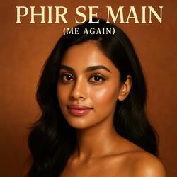 Phir Se Main (Me Again)