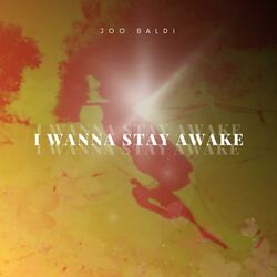 I Wanna Stay Awake