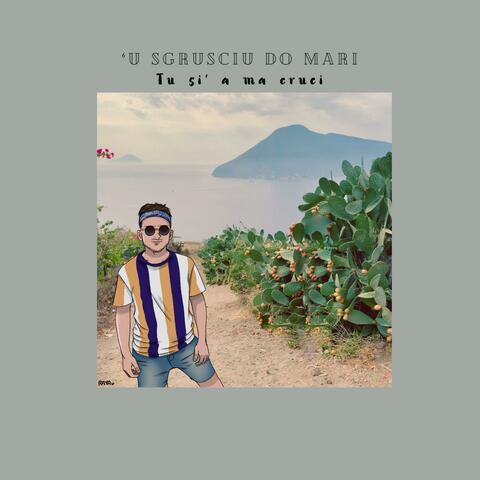 'U SGRUSCIU DO MARI (tu si' a ma cruci)