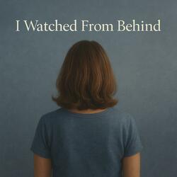 I Watched From Behind