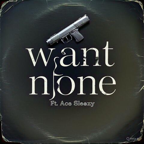 Want None (feat. AceCrookin)