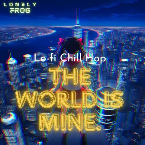 THE WORLD IS MINE～Lo-FI Chill Hop