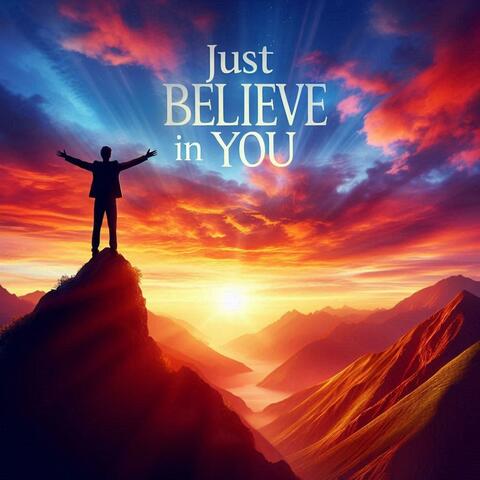 Just believe in you