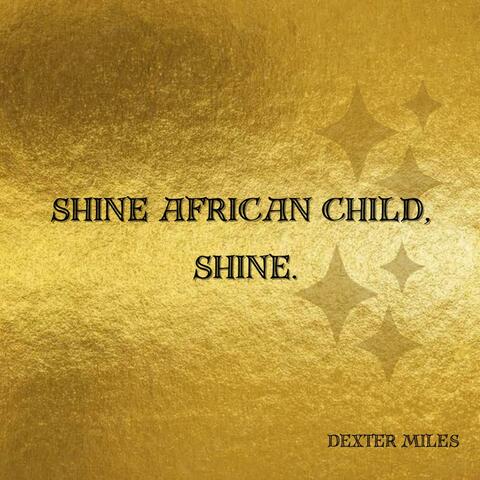 SHINE AFRICAN CHILD, SHINE.