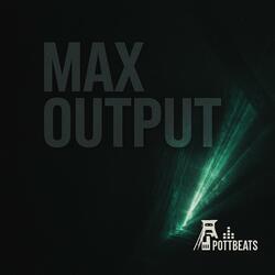 Max output