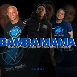 Bamba Mama (feat. Team Vosho, Isukhile Johny & Kylie SA)