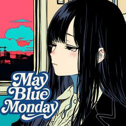 May Blue Monday｜五月病の歌