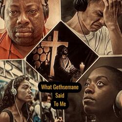 What Gethsemane Said To Me