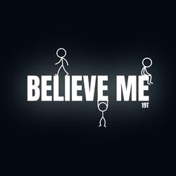 BELIEVE ME