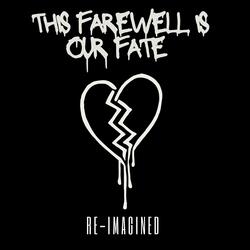 This Farewell Is Our Fate (Re:imagined)