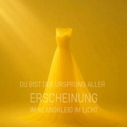 Du bist der Ursprung aller Erscheinung