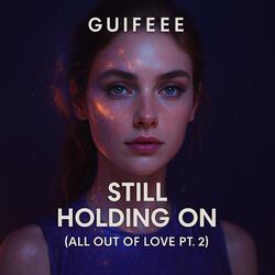 Still Holding On (All Out Of Love Pt. 2)