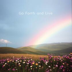 Go Forth and Live